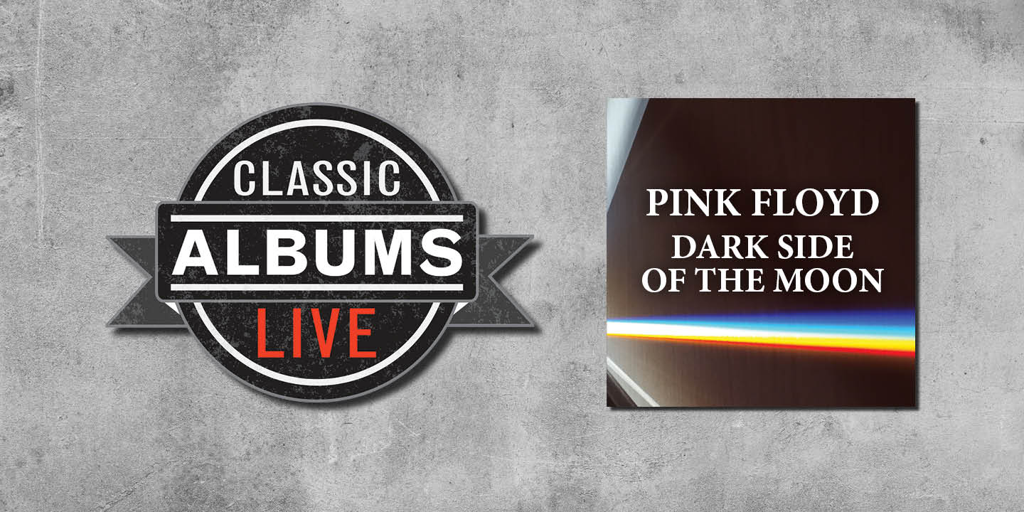 Classic Albums Live: PINK FLOYD: DARK SIDE OF THE MOON - CRA